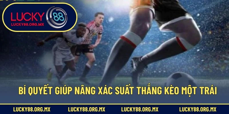 Kèo Chấp 1 Trái – Cách Đọc Và Đặt Chuẩn Xác Trong Cá Cược Bí quyết giúp nâng xác suất thắng kèo một trái