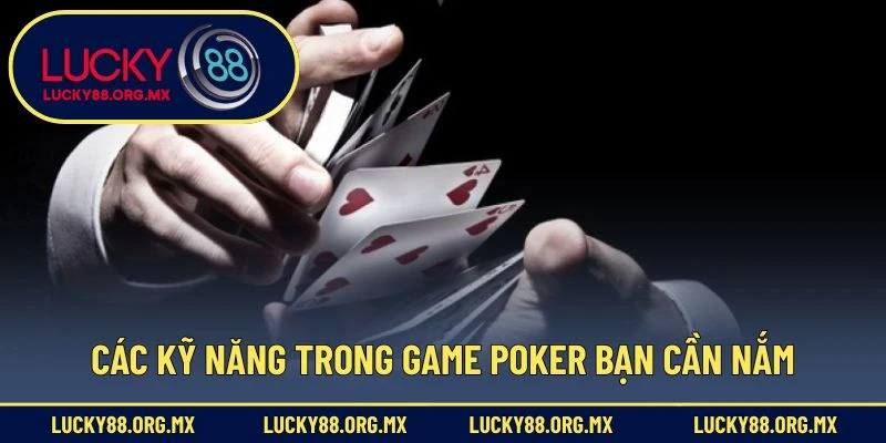 Luật Chơi Poker – Bỏ Túi Mẹo Hay Giúp Bạn Trở Thành Cao Thủ Các kỹ năng trong game Poker bạn cần nắm