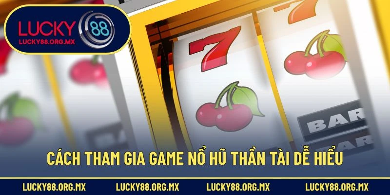 Nổ Hũ Thần Tài – Slot Game May Mắn Được Săn Đón Nhiều Nhất Cách tham gia game nổ hũ Thần Tài dễ hiểu