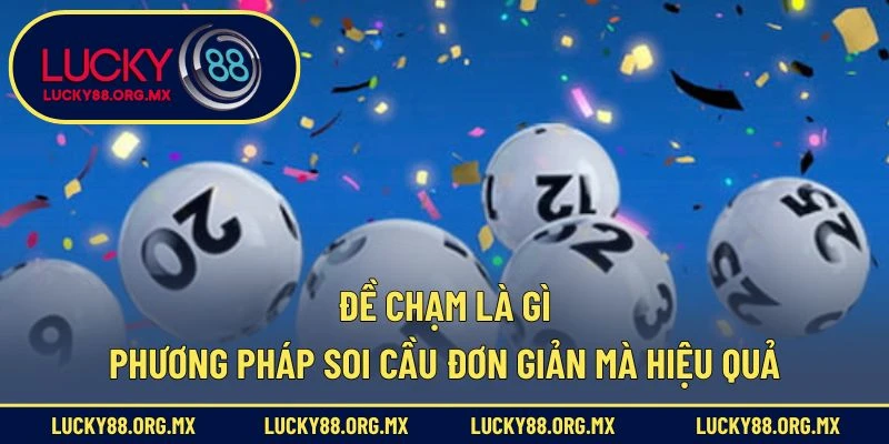 Đề Chạm Là Gì – Phương Pháp Soi Cầu Đơn Giản Mà Hiệu Quả Đề chạm là gì