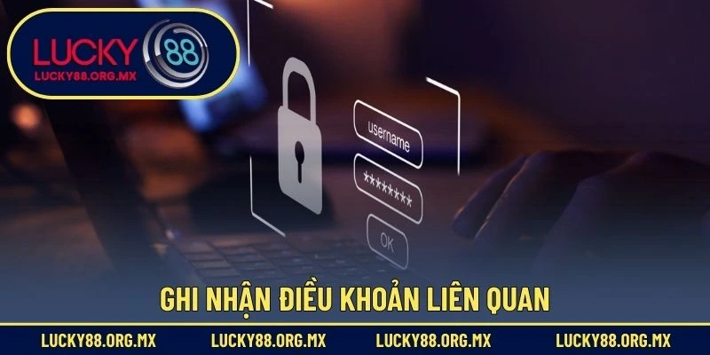 Chính Sách Bảo Mật Ghi nhận điều khoản liên quan