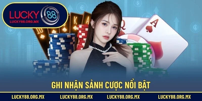 Casino Lucky88 Ghi nhận sảnh cược nổi bật