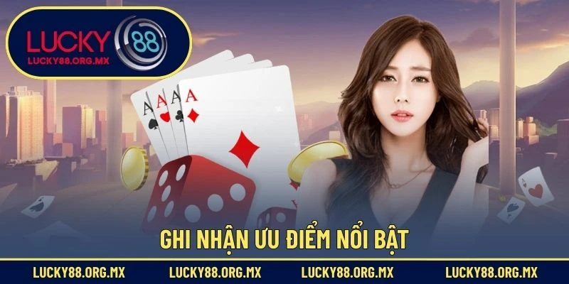Casino Lucky88 Ghi nhận ưu điểm nổi bật