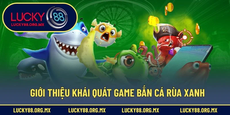 Bắn Cá Rùa Xanh – Đột Kích Biển Sâu, Rinh Quà Về Tay Giới thiệu khái quát game bắn cá rùa xanh