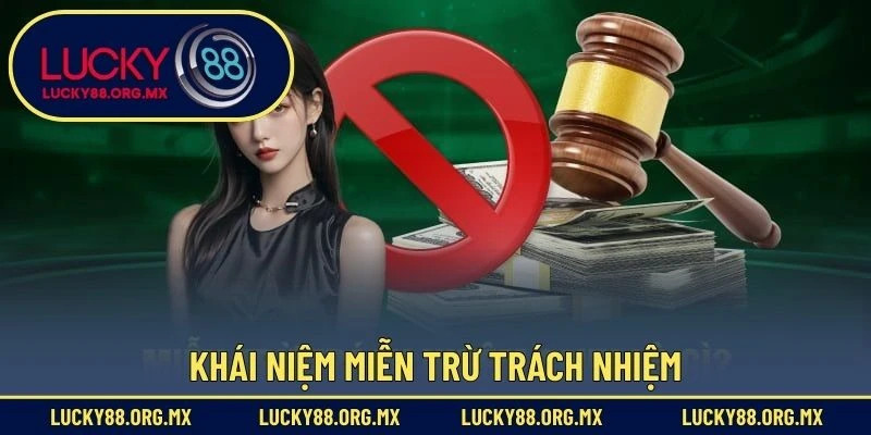 Miễn Trừ Trách Nhiệm Khái niệm miễn trừ trách nhiệm
