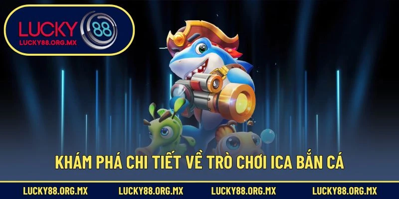 Ica Bắn Cá – Trò Chơi Giải Trí Săn Cá Đổi Thưởng Thú Vị Khám phá chi tiết về trò chơi Ica bắn cá