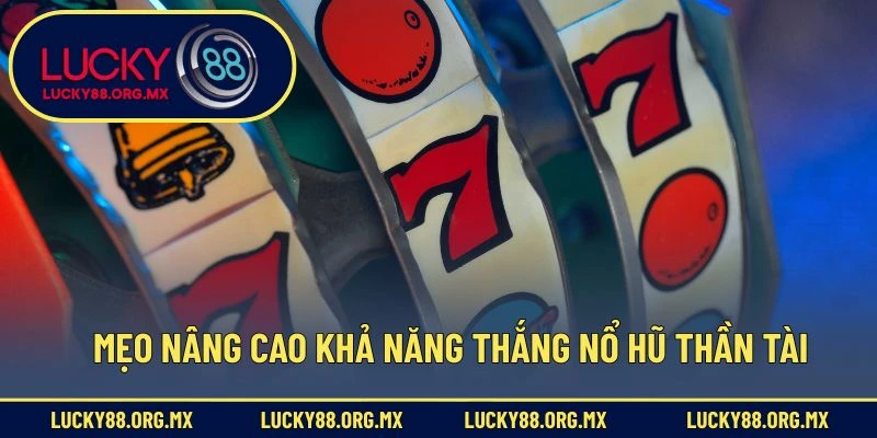 Nổ Hũ Thần Tài – Slot Game May Mắn Được Săn Đón Nhiều Nhất Mẹo nâng cao khả năng thắng nổ hũ Thần Tài