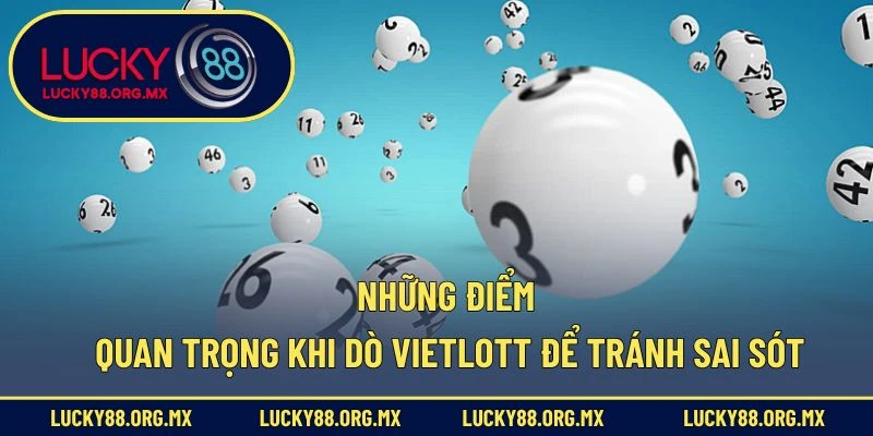 Cách Dò Vietlott - Đừng Bỏ Lỡ Cơ Hội Nhận Giải Tiền Tỷ Những điểm quan trọng khi dò Vietlott để tránh sai sót
