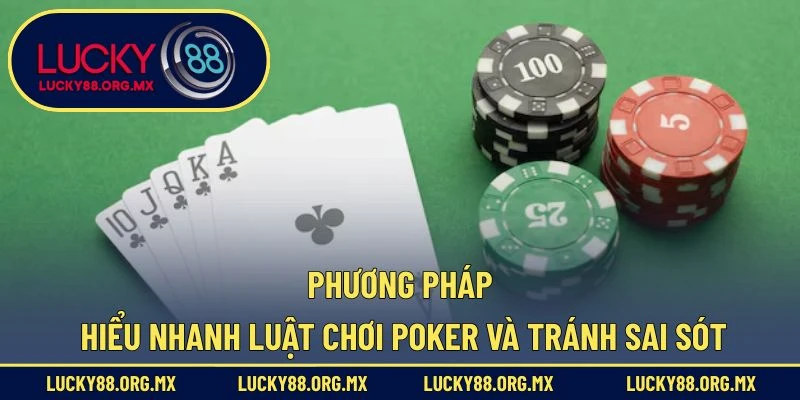 Luật Chơi Poker – Bỏ Túi Mẹo Hay Giúp Bạn Trở Thành Cao Thủ Phương pháp hiểu nhanh luật chơi Poker và tránh sai sót