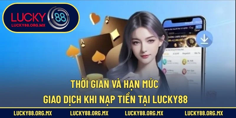Nạp Tiền Lucky88 – Giao Dịch Nhanh Và Tiện Lợi Nhất Thời gian xử lý trung bình khi nạp tiền tại Lucky88