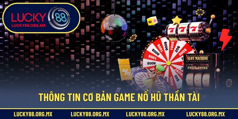 Nổ Hũ Thần Tài – Slot Game May Mắn Được Săn Đón Nhiều Nhất Thông tin cơ bản game nổ hũ Thần Tài