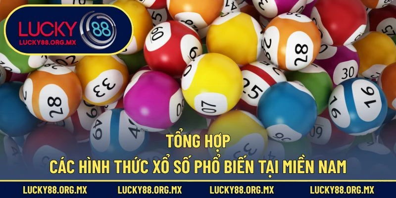 Xổ Số Miền Nam – Trải Nghiệm Giải Trí Cá Cược Hấp Dẫn Tổng hợp các hình thức xổ số phổ biến tại miền Nam