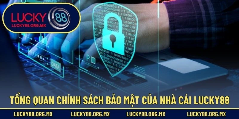 Chính Sách Bảo Mật Tổng quan về chính sách bảo mật của nhà cái Lucky88