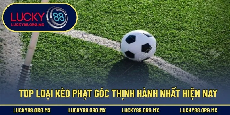 Kèo Phạt Góc Là Gì - Hướng Dẫn Tân Thủ Đọc Kèo Dễ Hiểu Nhất Top loại kèo phạt góc thịnh hành nhất hiện nay