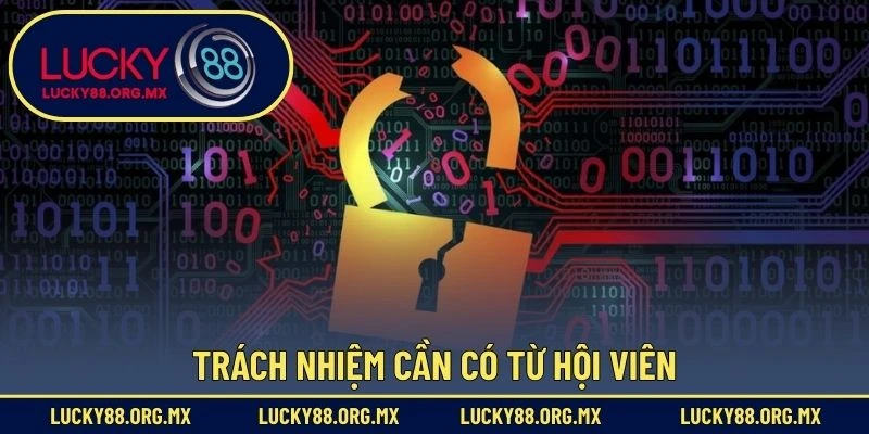 Chính Sách Bảo Mật Trách nhiệm cần có từ hội viên