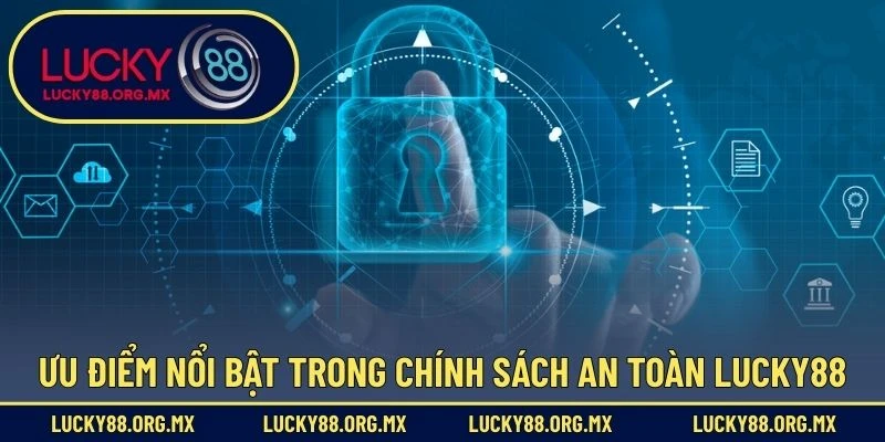 Chính Sách Bảo Mật Ưu điểm nổi bật trong chính sách an toàn Lucky88